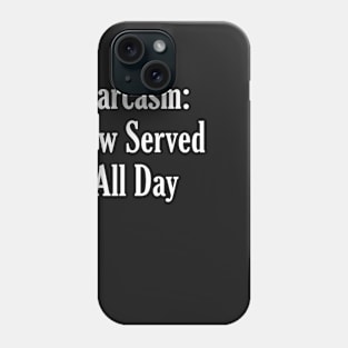 Sarcasm Now Served All Day Phone Case