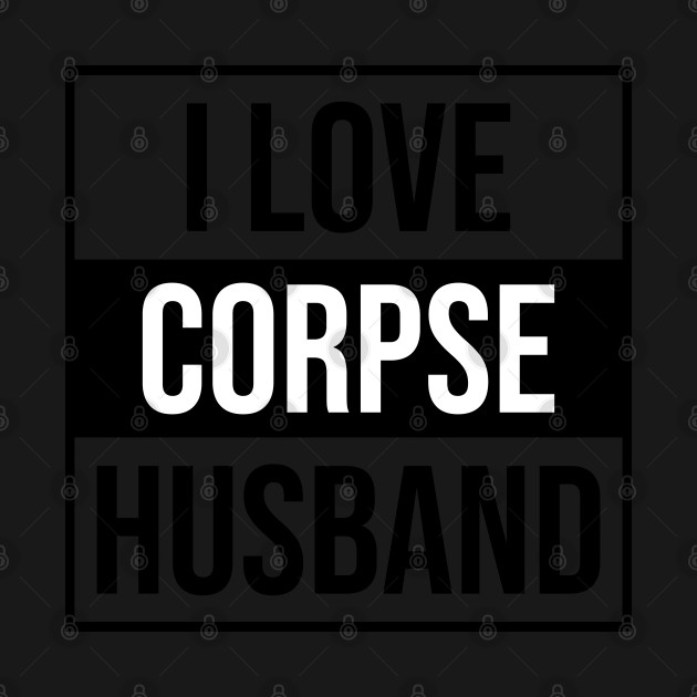 Discover I Love Corpse Husband - Corpse Husband - T-Shirt