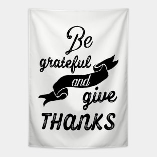 Be grateful and give thanks Tapestry
