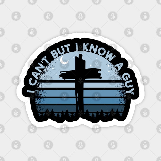 I Can't But I Know A Guy Jesus Cross Funny Christian Magnet by Vixel Art