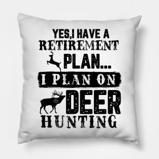 Yes I Have A Retirement Plan I plan On Deer Hunting Pillow