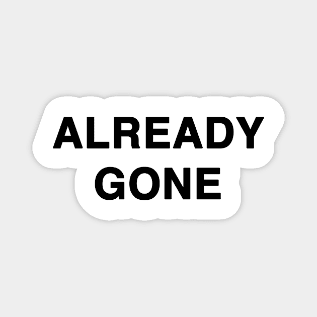 ALREADY GONE Magnet by TheCosmicTradingPost