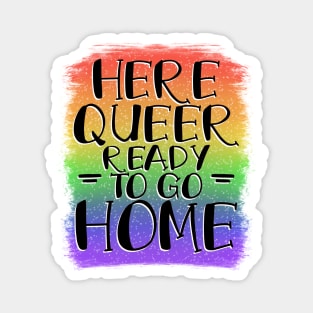 Here, Queer, Ready to go Home Magnet