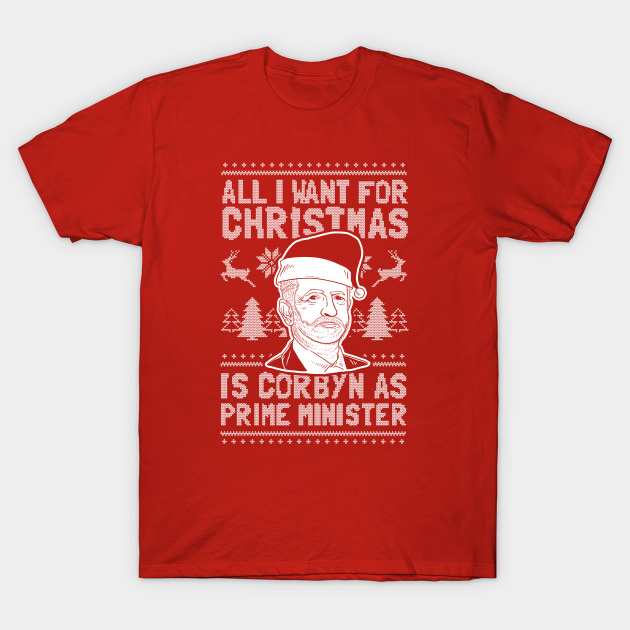All I want For Christmas is Corbyn as Prime Minister B T-Shirt Funny Labour