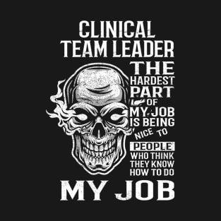 Clinical Team Leader T Shirt - The Hardest Part Gift Item Tee T-Shirt