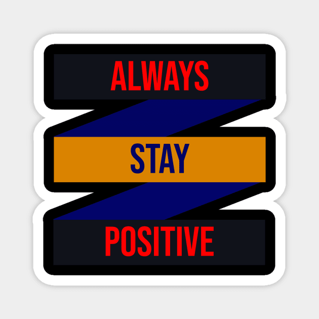 Always stay positive design Magnet by FromottaDesignz