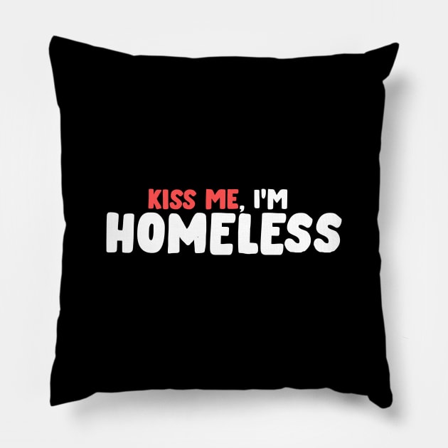 Kiss Me, I'M Homeless - Be Kind AND Be Loved Pillow by mangobanana
