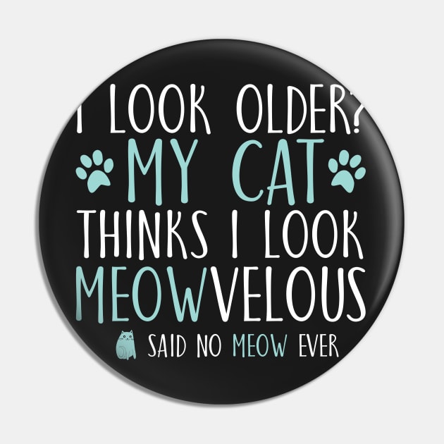 I look older?My cat thinks I look meowvelous Pin by catees93