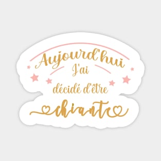 aujourd'hui j'ai décidé d'être chiante Magnet