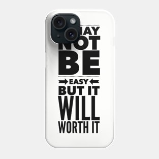 It may not be easy but it will worth it Phone Case