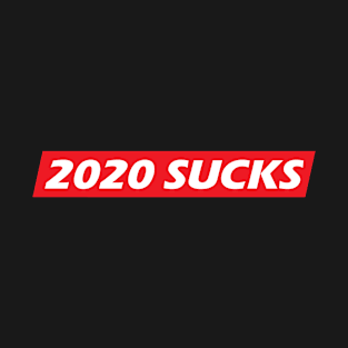 *** 2020 SUCKS *** T-Shirt