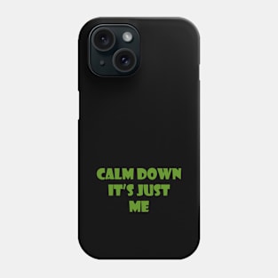 Calm down it's just me Phone Case