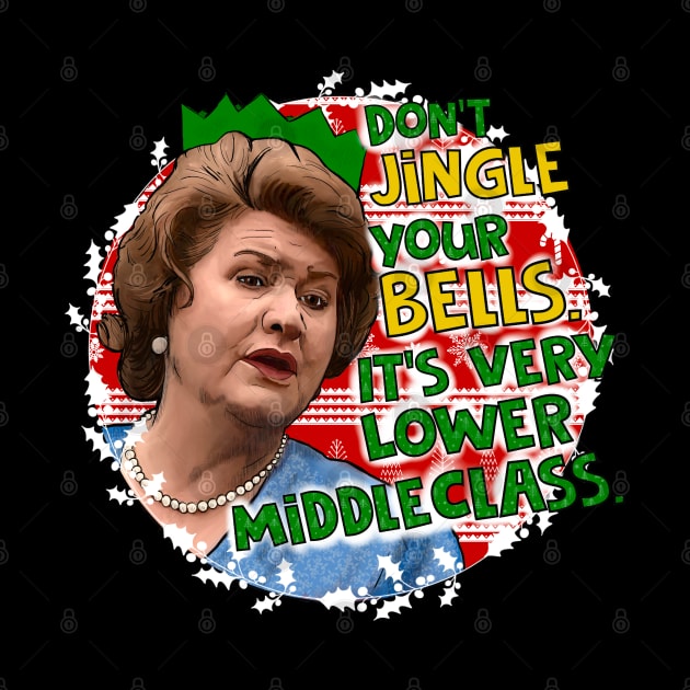 Hyacinth Bucket- Don't jingle your bells. Keeping Up Appearances by Camp David