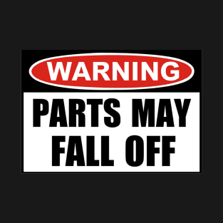 Warning Parts My Fall Off T-Shirt