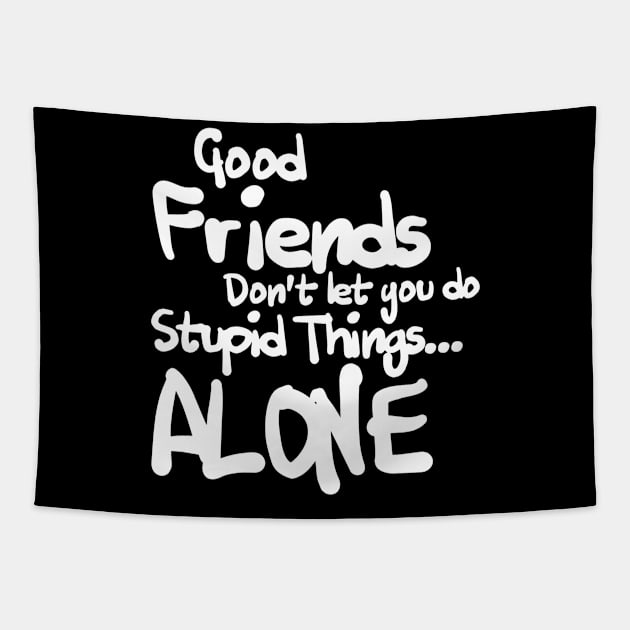 good friends don't let you do stupid things...alone Tapestry by ERRAMSHOP