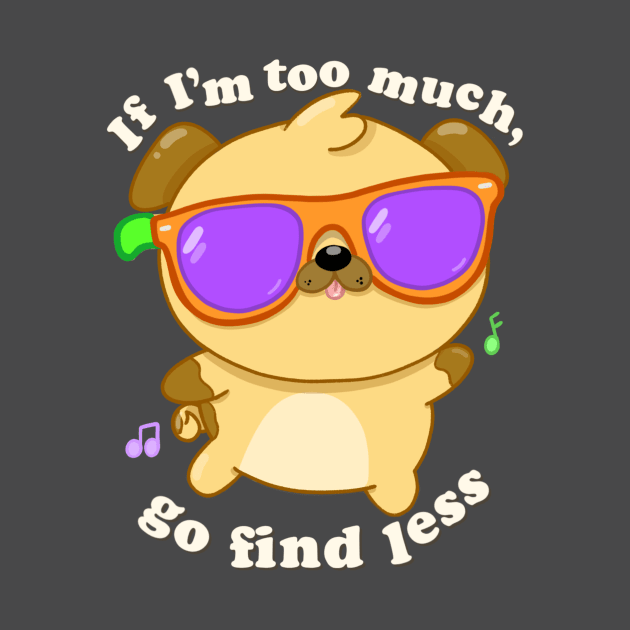 If I’m too much, go find less by JellyDoodles