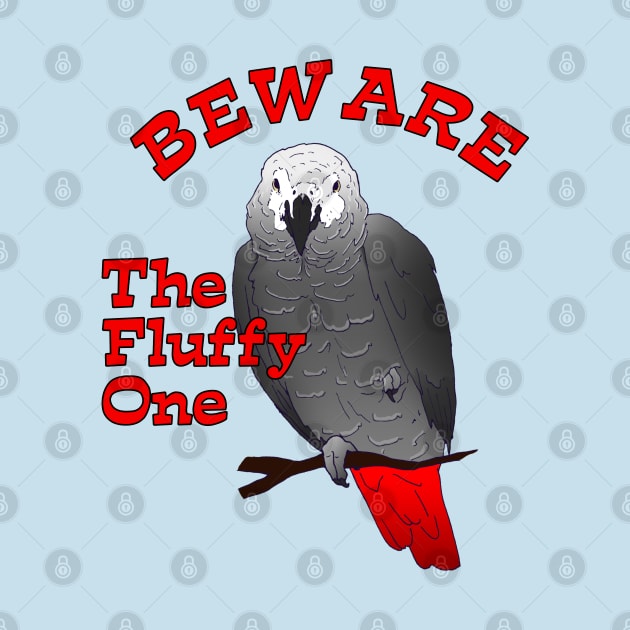 African Grey Parrot ~ Beware the Fluffy One by Einstein Parrot