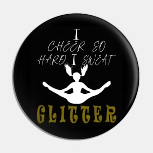 I Cheer So Hard I Sweat GLITTER Pin