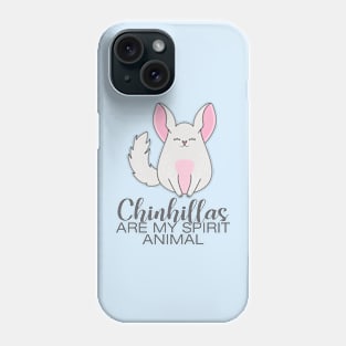 Chinchillas are my spirit animal Phone Case