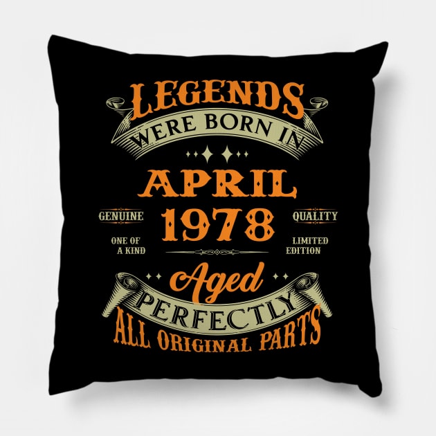 Legends Were Born In April 1978 Aged Perfectly Original Parts Pillow by Foshaylavona.Artwork