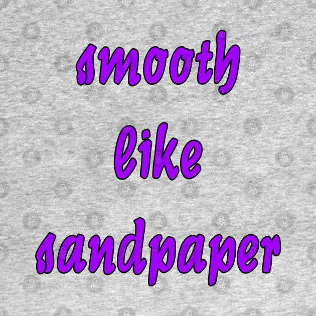 Smooth Like Sandpaper Social Skills T Shirt TeePublic