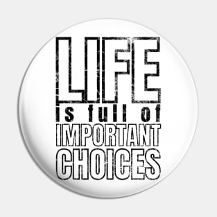 Life is Full of Important Choices Pin