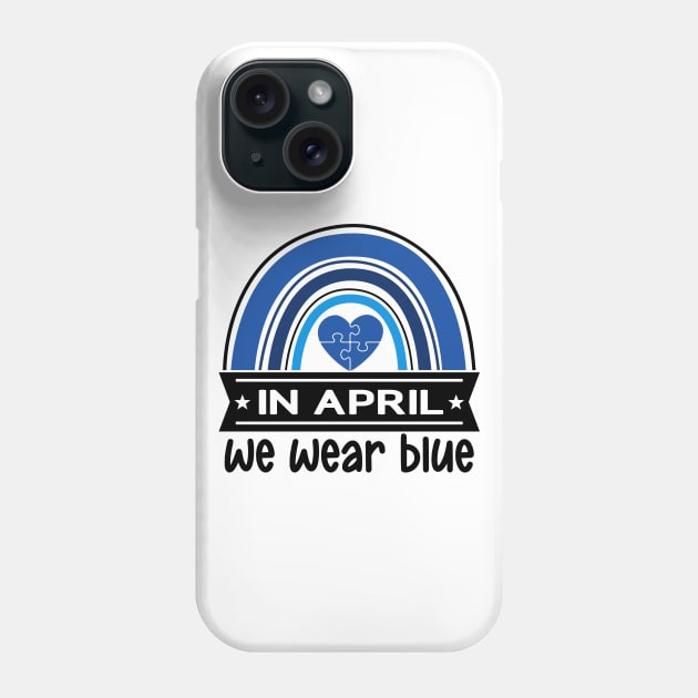 In April We Wear Blue Autism Awareness Phone Case by frankjoe
