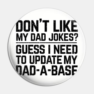 Don't like my dad jokes? Guess I need to update my dad-a-base? Pin