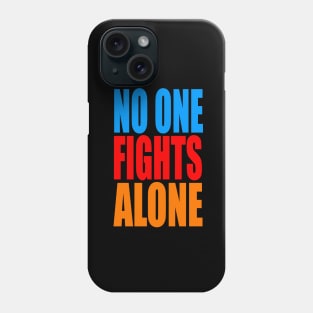 No one fights alone Phone Case