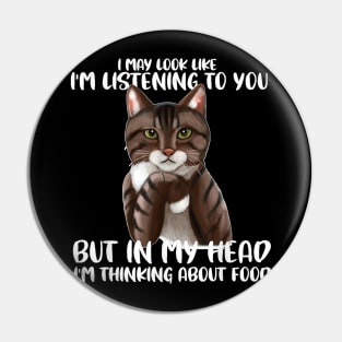 Funny Cat  I May Look Like I'm Listening O You Cats Pin