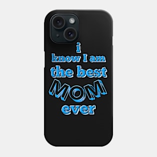 I know I am the best mom ever text in turquoise, white and black Phone Case