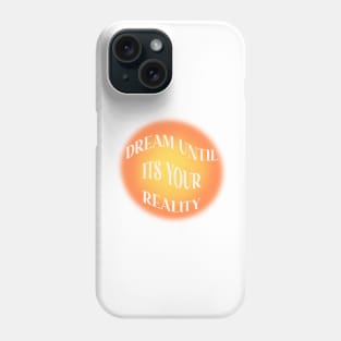 dream until it’s your reality Phone Case