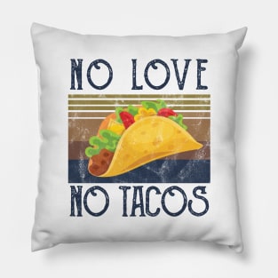 No Love No Tacos no love no tacos no love no tacos Pillow