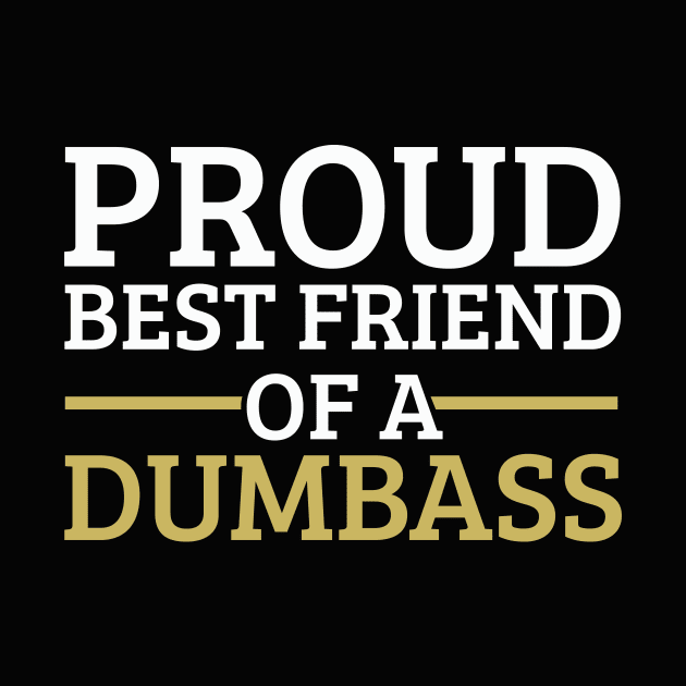 Funny Friendship Day Proud Best Friend of a Dumbass Gift by Freid