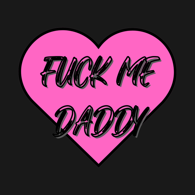 Fuck Me Daddy Shirt Pink Heart Daddy T Shirt Teepublic 1908