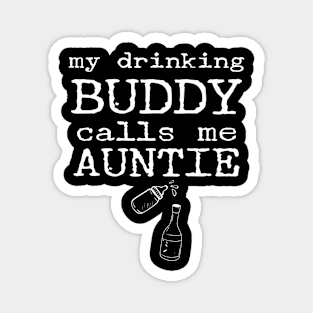 My Drinking Buddy Calls Me Auntie Funny Whiskey Beer Wine Lover Gift Magnet