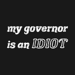 My Governor Is An Idiot white T-Shirt