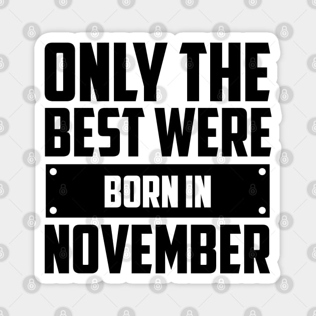 Only the best were born in November Magnet by Peach Lily Rainbow