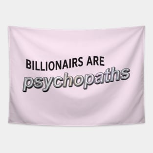 Billionaires Are Psychopaths - Anti Billionaire Tapestry