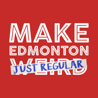 Make Edmonton Just Regular (White outline) T-Shirt