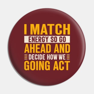 i match energy so go ahead and decide how we going act Pin