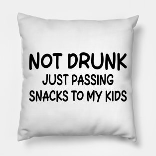 not drunk just passing snacks to my kids Pillow