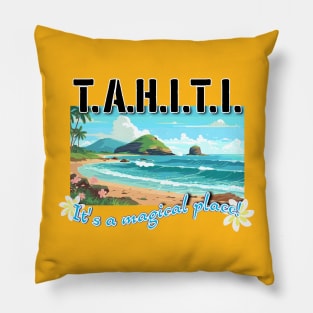TAHITI, it's a magical place! Pillow