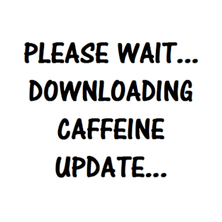 Caffeine Update T-Shirt