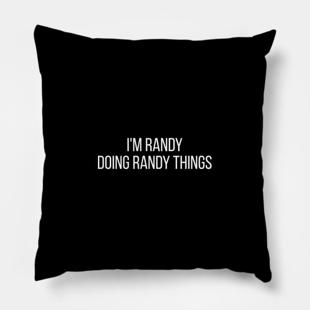 I'm Randy doing Randy things Pillow by omnomcious