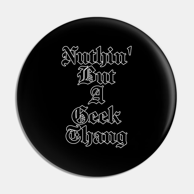 Nuthin' But A Geek Thang Pin by MiamiTees305