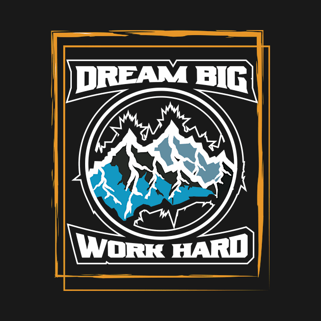 Dream Big Work Hard Adventure by T-Shirt Attires