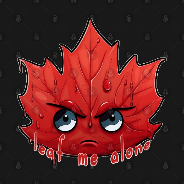 Leaf Me Alone (Leave me alone) by nonbeenarydesigns