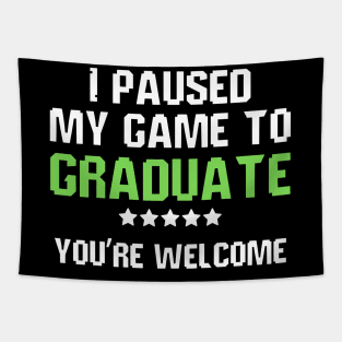 I Paused My Game To Graduate Funny Gamer Graduate Graduation Tapestry