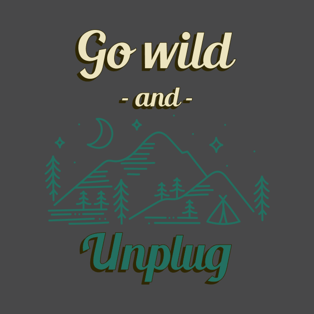 Go Wild and Unplug Outdoors Outdoorsman Hiking Camping Nature by Tip Top Tee's